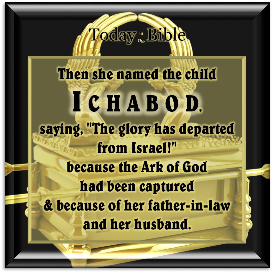 Cheshvan 4 – She named the child Ichabod…