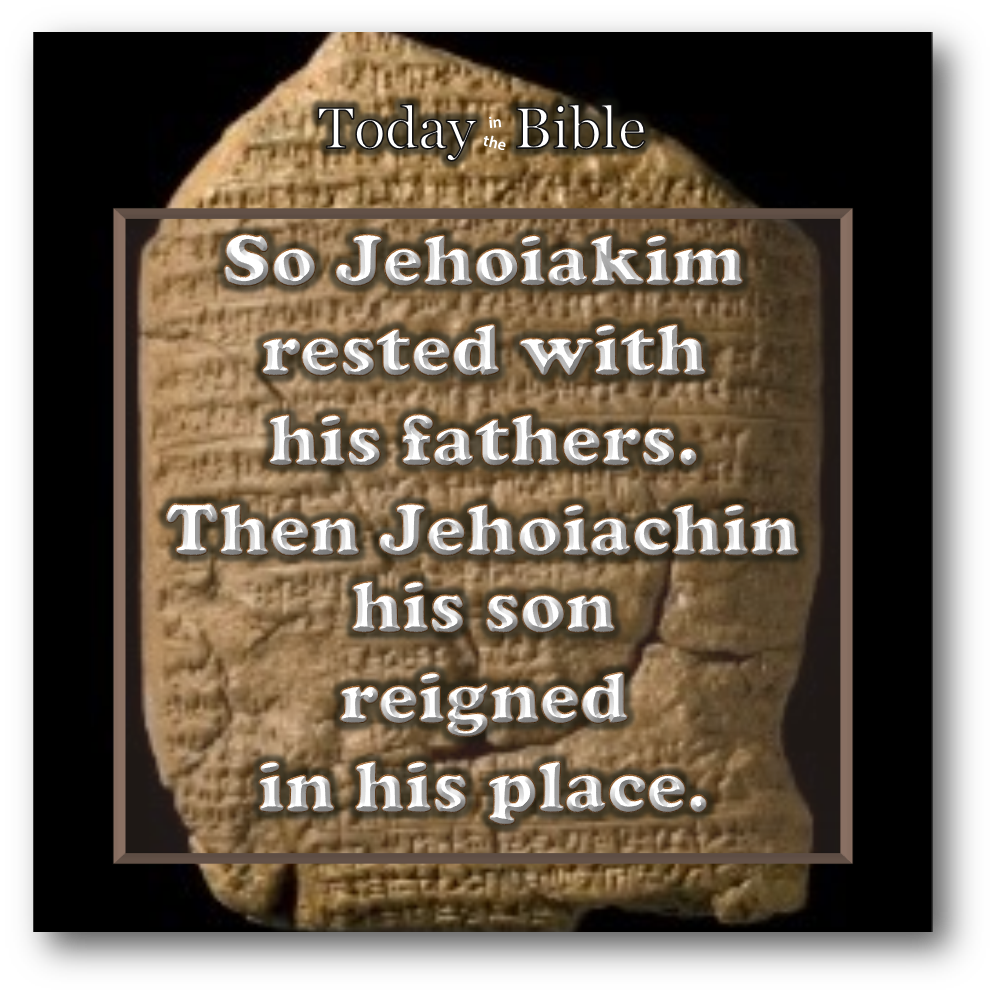 Cheshvan 22 – Then Jehoiachin his son reigned in his place…