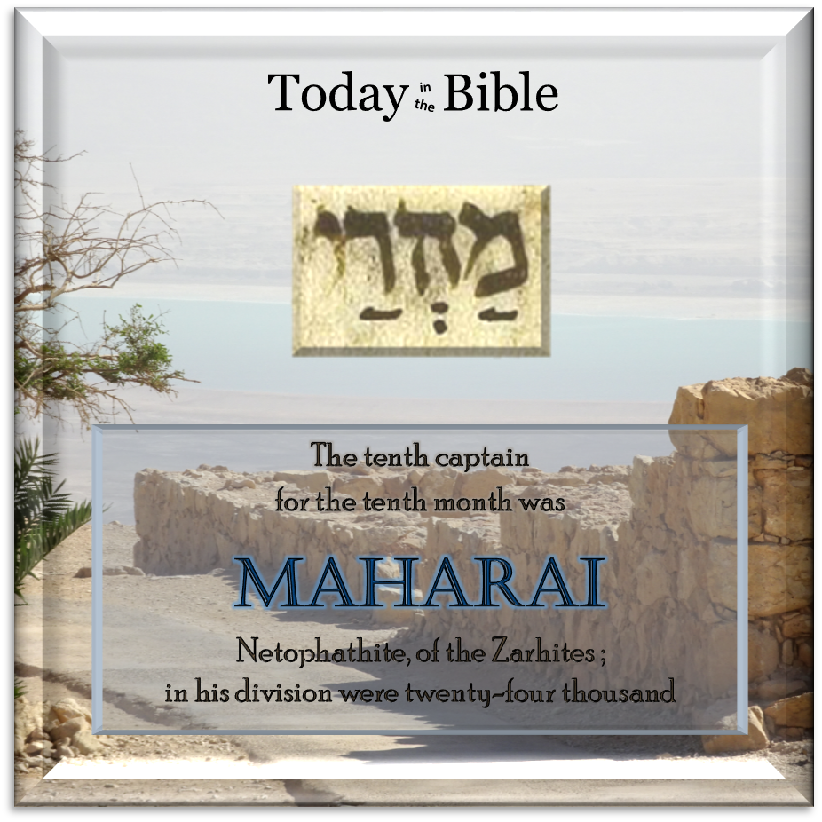 Tevet 1 – Maharai the Netophathite, of the Zarhites…