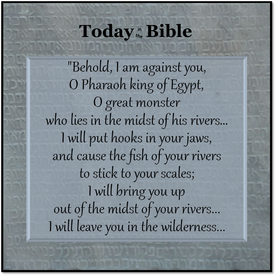 Tevet 12 – Set your face against Pharaoh king of Egypt…