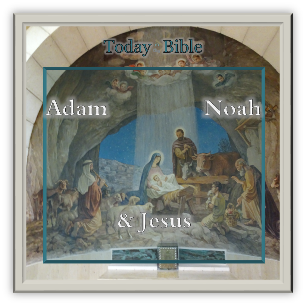 December 25 – Adam, Noah, and Jesus…