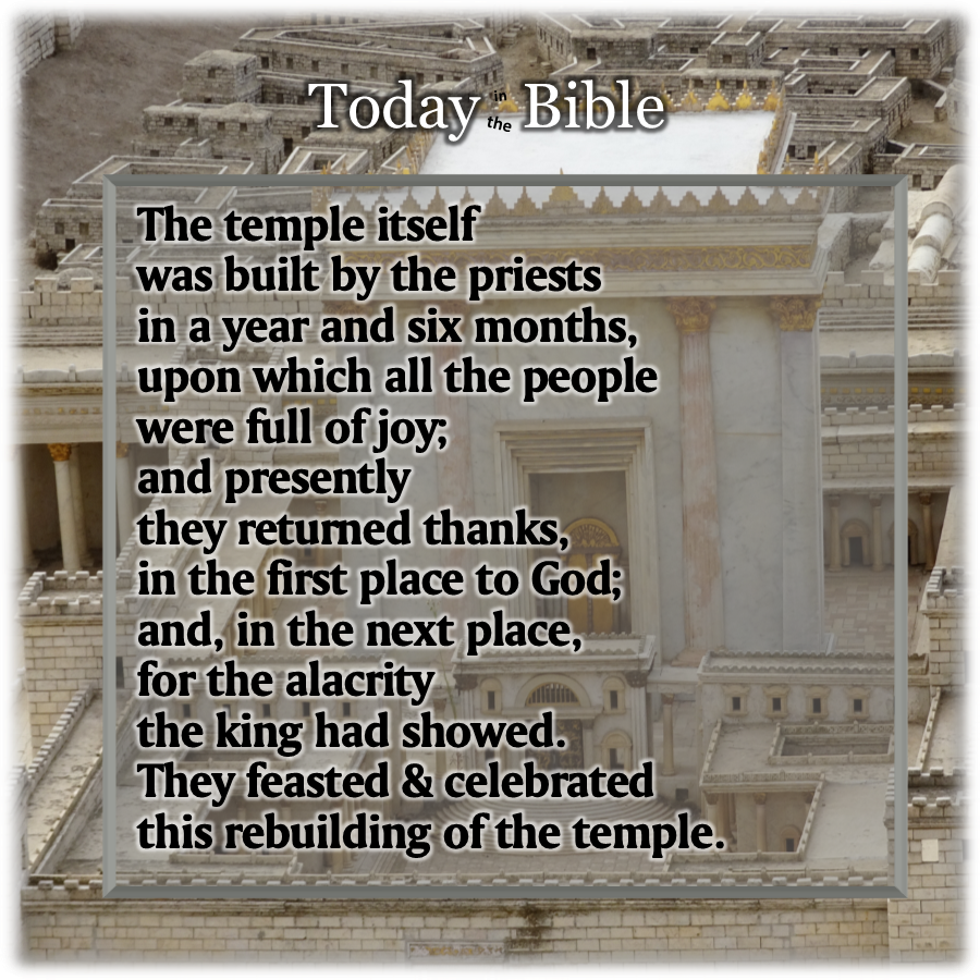 Adar II 12 – And thus was performed the work of the rebuilding of the temple