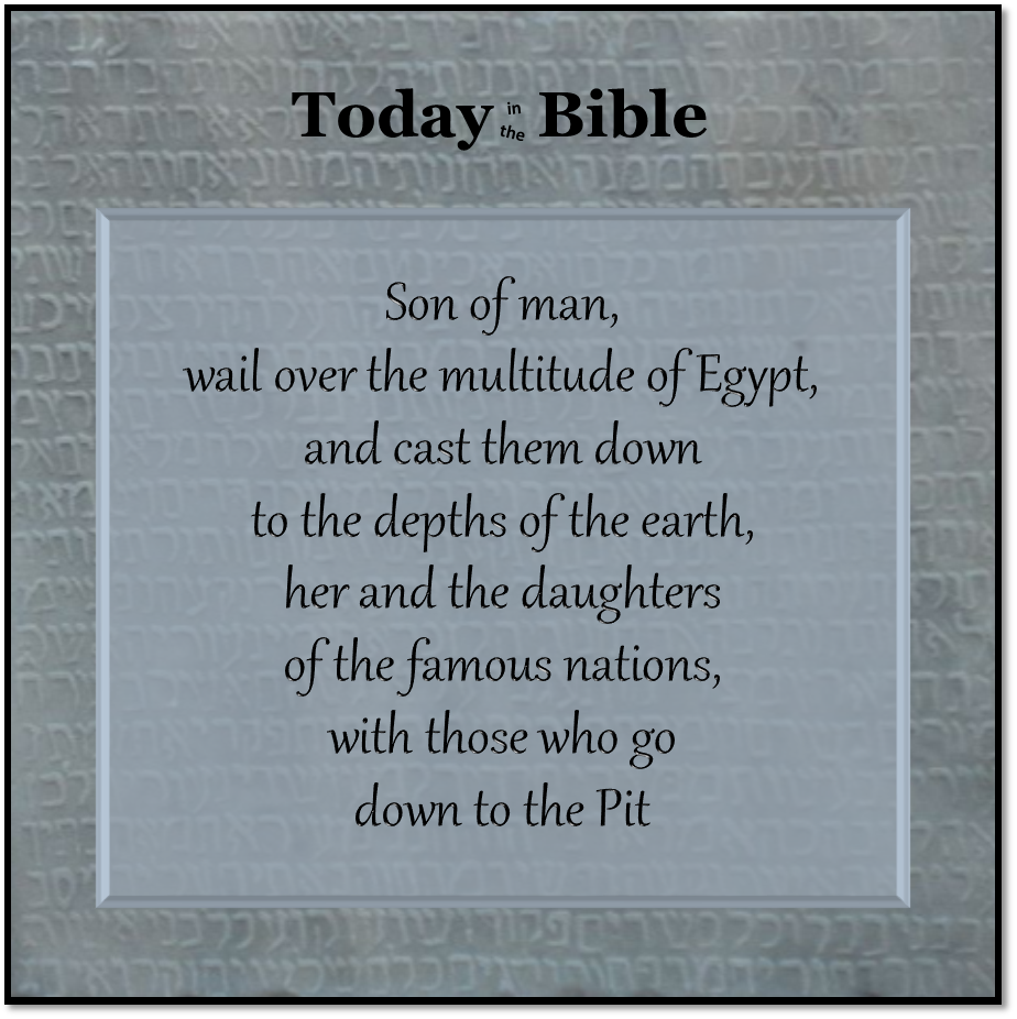 Adar II 15 – Son of man, wail over the multitude of Egypt…