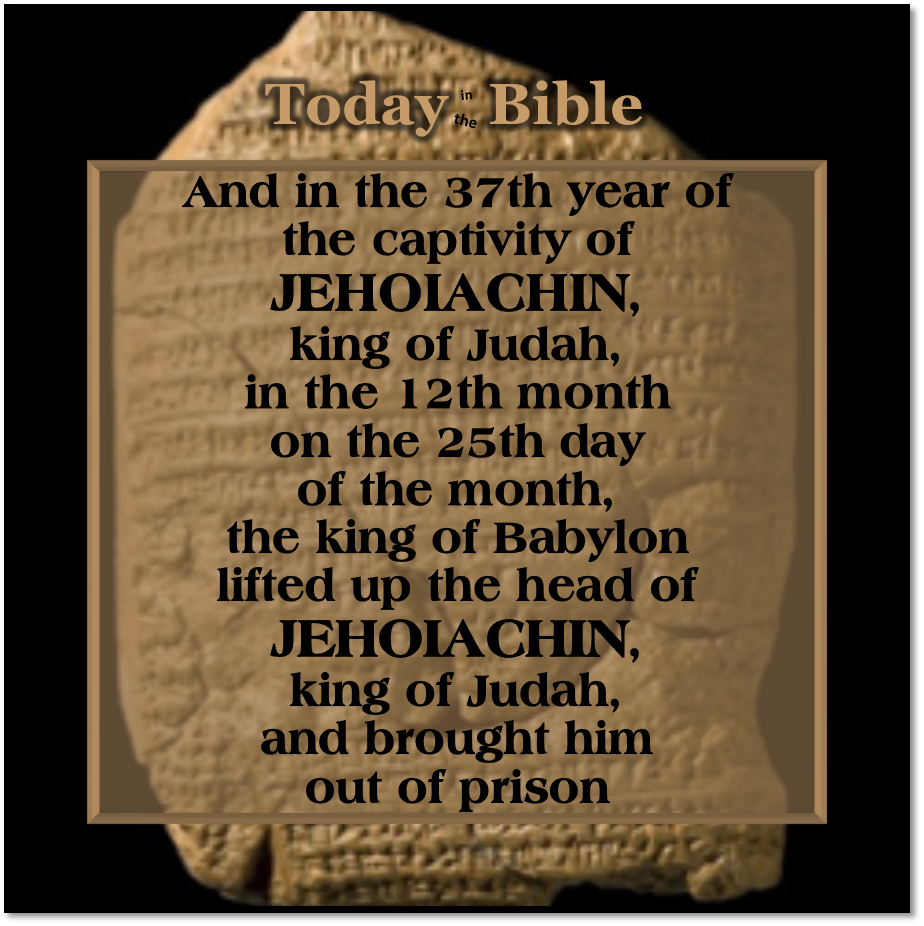Adar II 25 – Every day of his life he dined regularly at the king’s table…