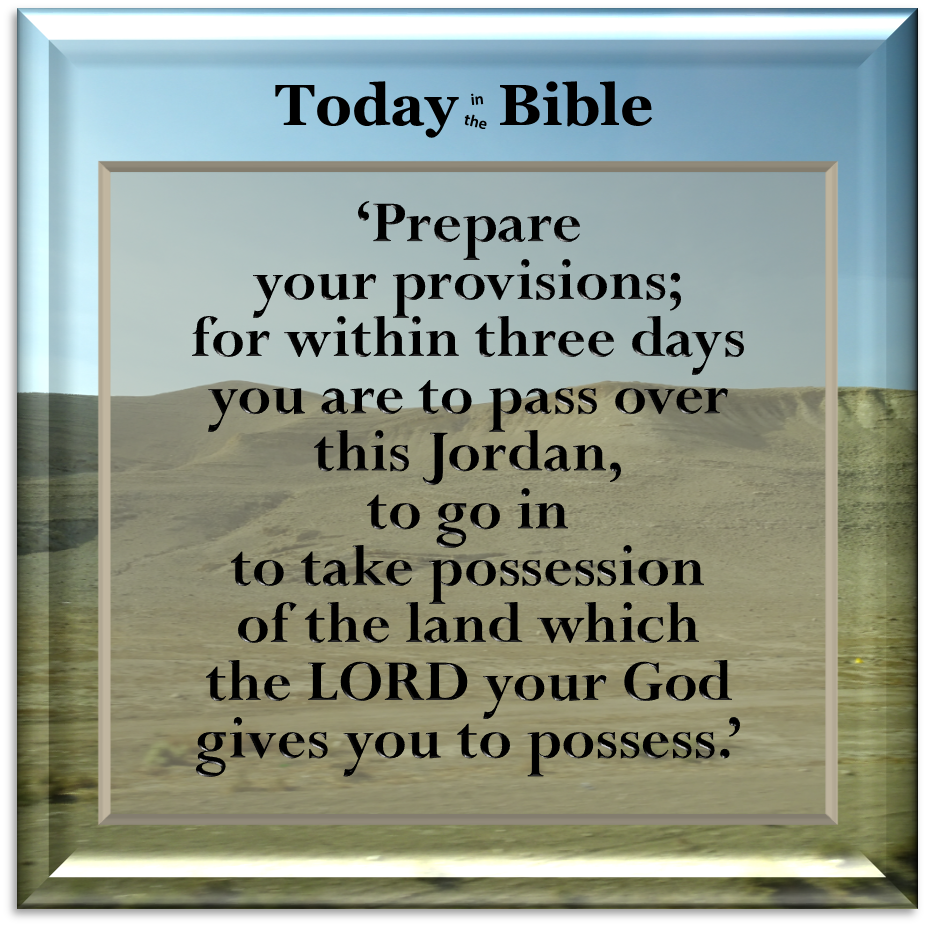 Nisan 7 – Within three days you are to pass over the Jordan…