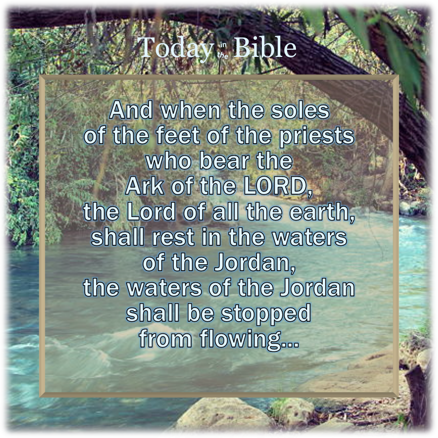 Nisan 10 – The waters of the Jordan shall be stopped from flowing…