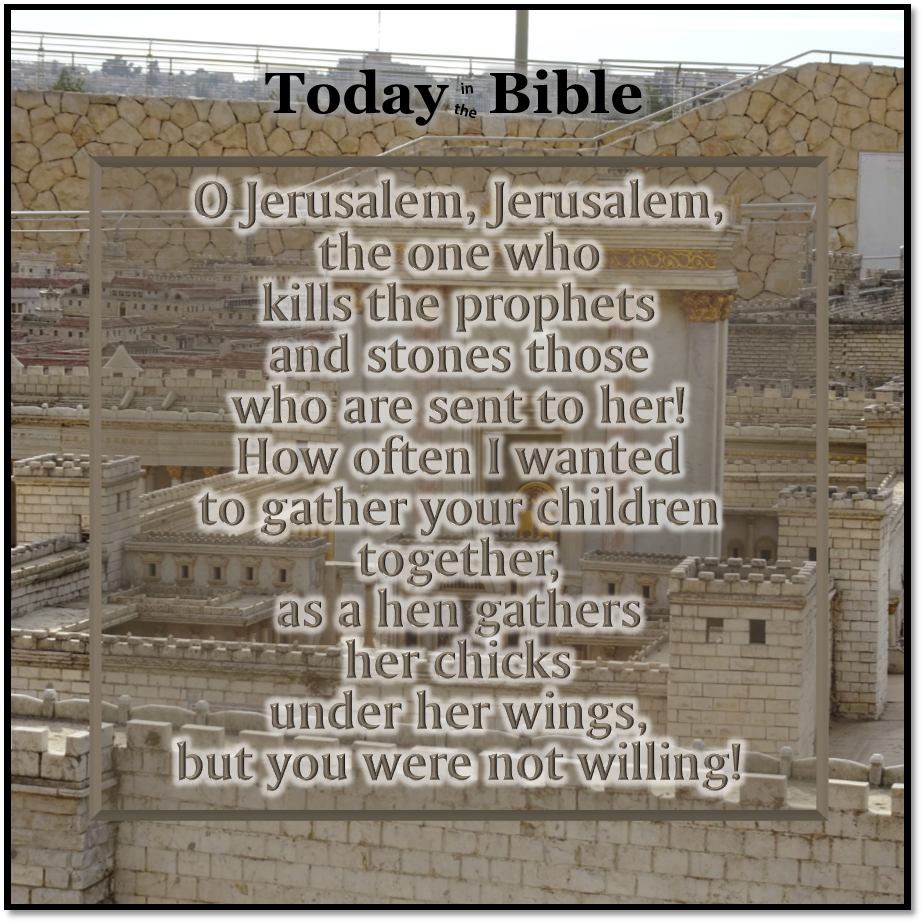 Nisan 12 – O Jerusalem, Jerusalem, the one who kills the prophets…