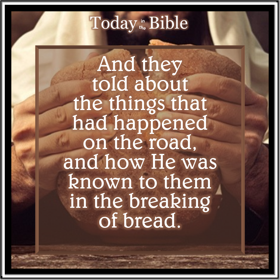 Nisan 16 – And they told about the things that had happened on the road…