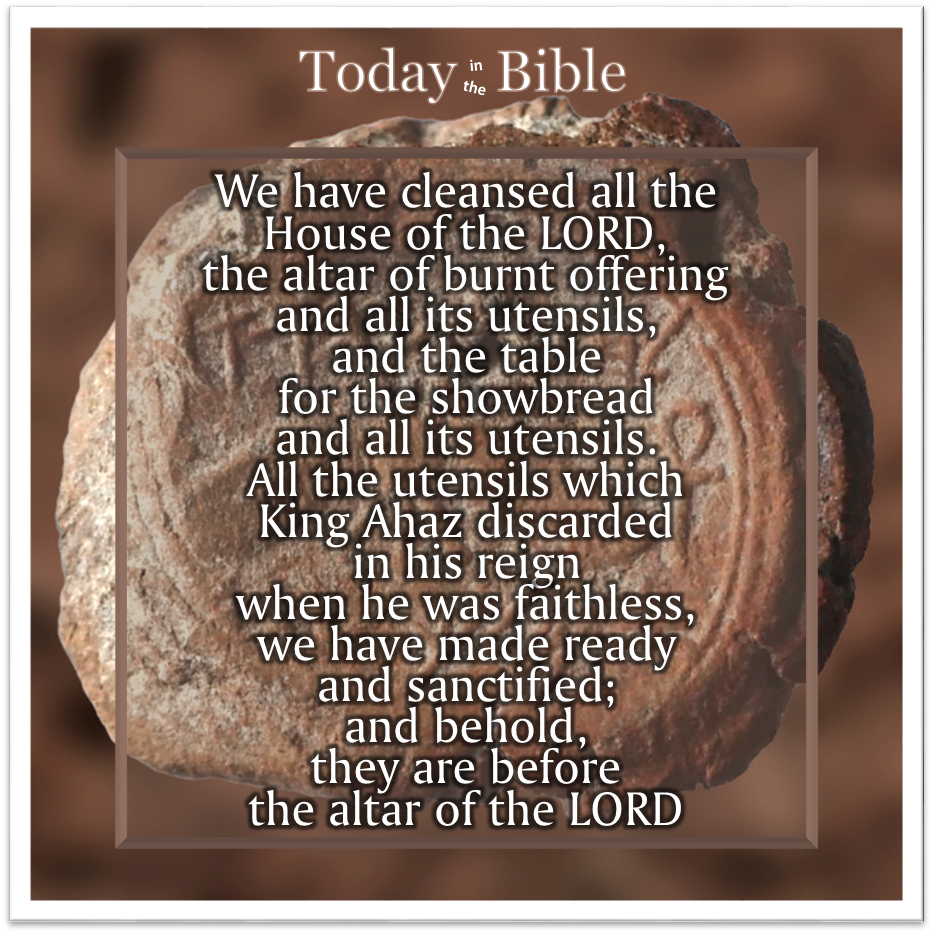 Nisan 16 – We have cleansed all the house of the LORD…