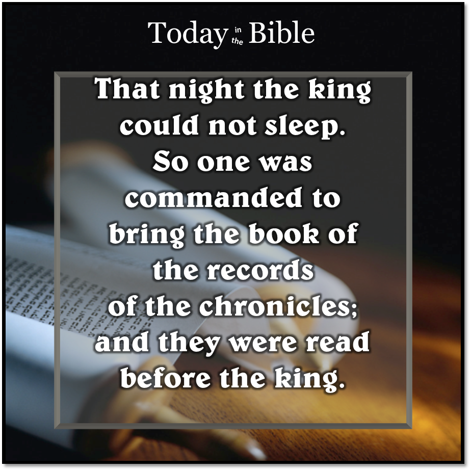 Nisan 16 – The king could not sleep…